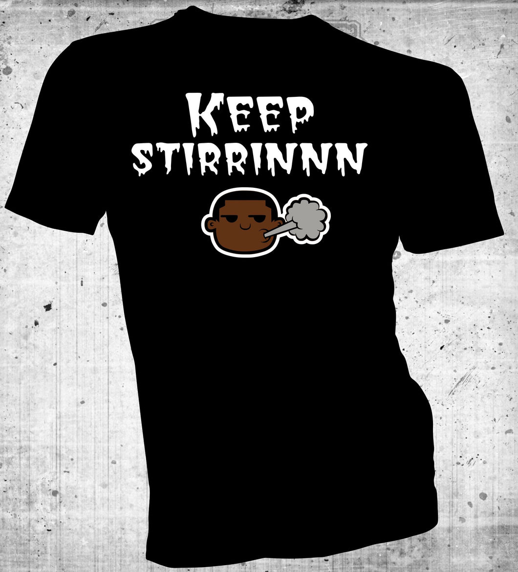 Keep Stirrinnnn (T-Shirt)
